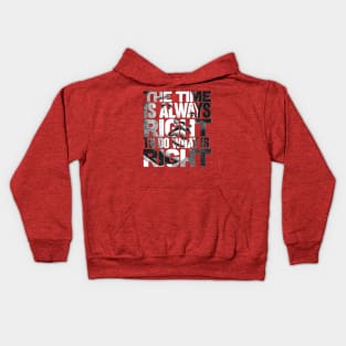 The Time is Always Right to do What is Right Kids Hoodie